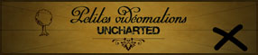 Bannière de Petites Vidéomations - Uncharted