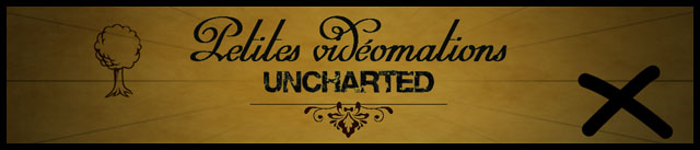 Bannière de Uncharted, recueil de Petites Vidéomations